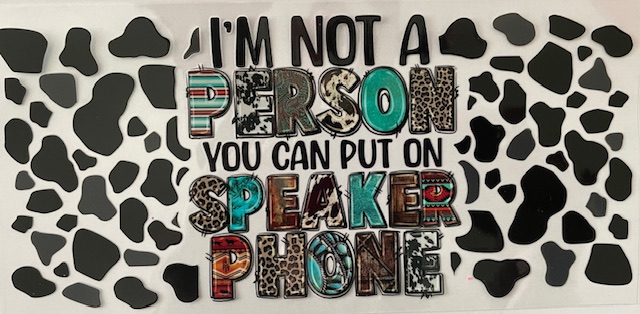 I'm Not A Person You Can Put on Speaker Phone
