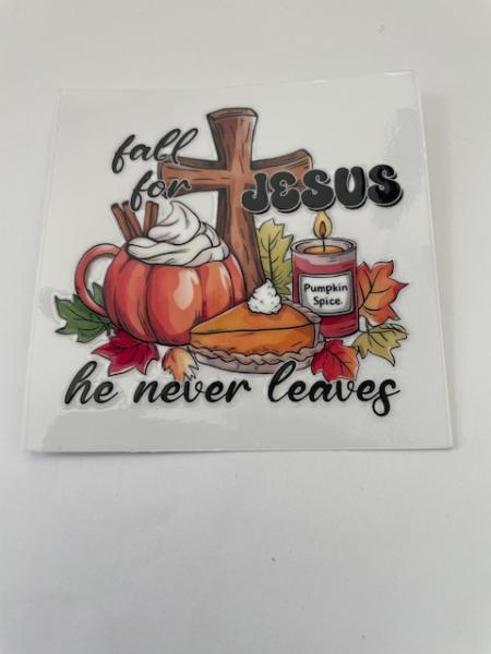 Fall for Jesus he never leaves